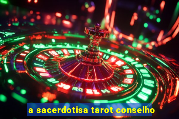 a sacerdotisa tarot conselho